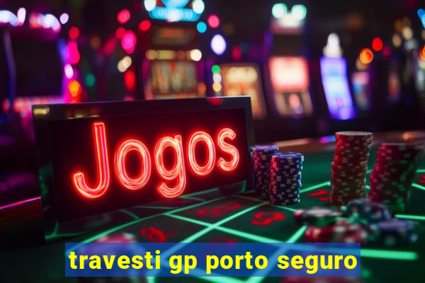 travesti gp porto seguro